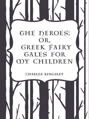 cover image of The Heroes; Or, Greek Fairy Tales for My Children